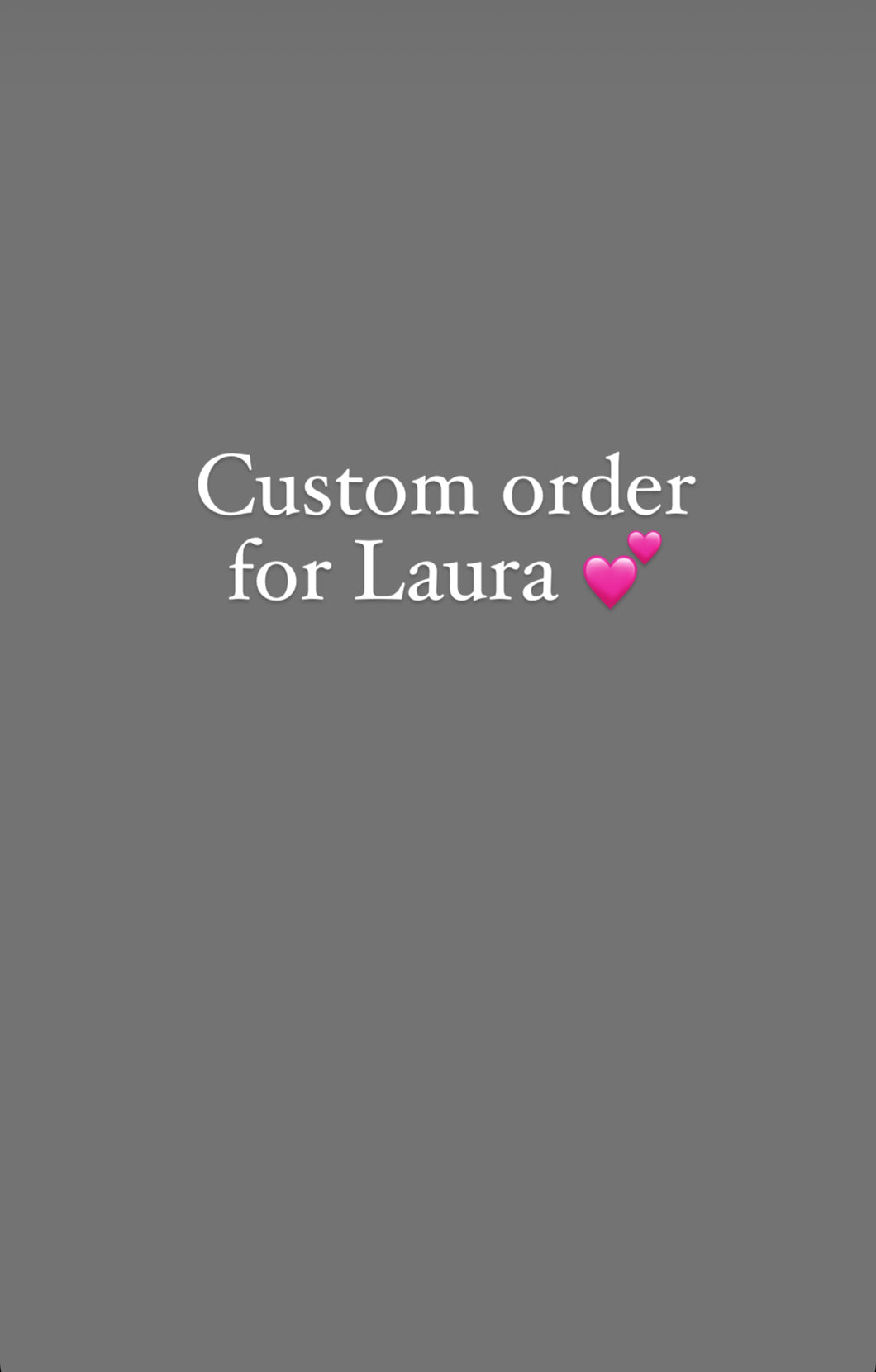 Custom order for Laura